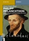 Image for Philipp Melanchthon: der Reformator zwischen Glauben und Wissen : ein Handbuch