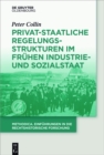 Image for Privat-staatliche Regelungsstrukturen im fruhen Industrie- und Sozialstaat