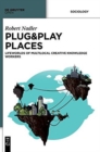 Image for Plug&amp;Play Places : Lifeworlds of Multilocal Creative Knowledge Workers