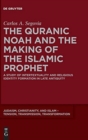 Image for The Quranic Noah and the making of the Islamic prophet  : a study of intertextuality and religious identity formation in late antiquity