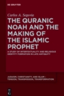 Image for The Quranic Noah and the making of the Islamic prophet: a study of intertextuality and religious identity formation in late antiquity