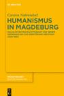 Image for Humanismus in Magdeburg: das Altstèadtische Gymnasium von seiner Grèundung bis zur Zerstèorung der Stadt (1524-1631)