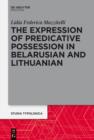 Image for The expression of predicative possession: a comparative study of Belarusian and Lithuanian : volume 18