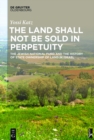 Image for The land shall not be sold in perpetuity: the Jewish National Fund and the history of state ownership of land in Israel