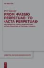 Image for From &#39;Passio perpetuae&#39; to &#39;Acta perpetuae&#39;: recontextualizing a martyr story in the literature of the early church : volume 127