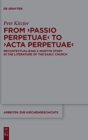 Image for From &#39;Passio Perpetuae&#39; to &#39;Acta Perpetuae&#39;  : recontextualizing a martyr story in the literature of the early Church