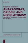 Image for Anaxagoras, Origen, and Neoplatonism: the legacy of Anaxagoras to classical and late antiquity : Volume 128