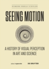 Image for Seeing motion: a history of visual perception in art and science