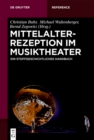 Image for Mittelalterrezeption Im Musiktheater: Ein Stoffgeschichtliches Handbuch