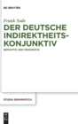 Image for Der deutsche Indirektheitskonjunktiv : Semantik und Pragmatik