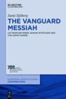 Image for The vanguard messiah  : lettrism between Jewish mysticism and the avant-garde