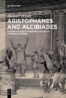 Image for Aristophanes and Alcibiades: echoes of contemporary history in Athenian comedy