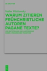 Image for Warum zitieren fruhchristliche Autoren pagane Texte?: Zur Entstehung und Ausformung einer literarischen Tradition : Band 218