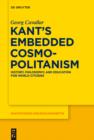 Image for Kant&#39;s embedded cosmopolitanism: history, philosophy, and education for world citizens