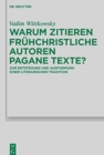 Image for Warum Zitieren Fr?hchristliche Autoren Pagane Texte? : Zur Entstehung Und Ausformung Einer Literarischen Tradition