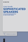 Image for Sophisticated Speakers: Atticistic pronunciation in the Atticist lexica