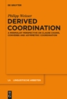 Image for Derived coordination: a minimalist perspective on clause chains, converbs and asymmetric coordination