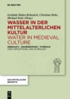 Image for Wasser in Der Mittelalterlichen Kultur / Water in Medieval Culture: Gebrauch - Wahrnehmung - Symbolik / Uses, Perceptions, and Symbolism