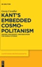 Image for Kant&#39;s embedded cosmopolitanism  : history, philosophy, and education for world citizens