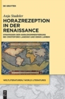 Image for Horazrezeption in Der Renaissance : Strategien Der Horazkommentierung Bei Cristoforo Landino Und Denis Lambin
