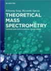Image for Theoretical Mass Spectrometry : Tracing Ions with Classical Trajectories