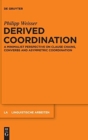 Image for Derived coordination  : a minimalist perspective on clause chains, converbs and asymmetric coordination