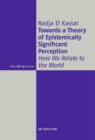 Image for Towards a theory of epistemically significant perception: how we relate to the world