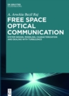 Image for Free space optical communication: system design, modeling, characterization and dealing with turbulence.