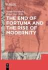 Image for The end of Fortuna and the rise of modernity  : contingency and certainty in early modern history
