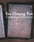 Image for Eva Choung-Fux : Continuing Connections