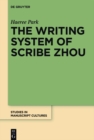 Image for The writing system of scribe Zhou: evidence from late pre-imperial Chinese manuscripts and inscriptions (5th-3rd centuries BCE)