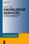 Image for Knowledge Services : A Strategic Framework for the 21st Century Organization