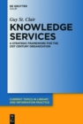Image for Knowledge services: a strategic framework for the 21st century organization