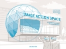 Image for Image - Action - Space : Situating the Screen in Visual Practice
