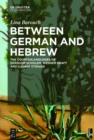 Image for Between German and Hebrew: the counterlanguages of Gershom Scholem, Werner Kraft and Ludwig Strauss