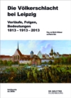 Image for Die Volkerschlacht bei Leipzig: Verlaufe, Folgen, Bedeutungen 1813-1913-2013