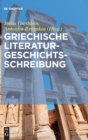 Image for Griechische Literaturgeschichtsschreibung : Traditionen, Probleme und Konzepte