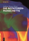 Image for Die Rotatorenmanschette: Grundlagen, Diagnostik und Therapie von Rotatorenmanschettendefekten