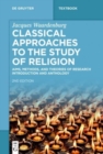 Image for Classical approaches to the study of religion  : aims, methods, and theories of research. introduction and anthology