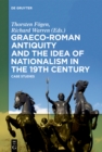 Image for Graeco-Roman antiquity and the idea of nationalism in the 19th century: case studies