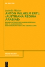 Image for Anton Wilhelm Ertl: Austriana regina Arabiae&quot;: Ein neulateinischer Habsburgroman des 17. Jahrhunderts. Einfuhrung mit Text und Ubersetzung