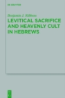 Image for Levitical sacrifice and heavenly cult in Hebrews
