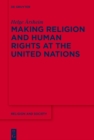 Image for Making Religion and Human Rights at the United Nations : Volume 67