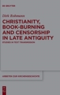 Image for Christianity, Book-Burning and Censorship in Late Antiquity : Studies in Text Transmission