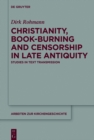 Image for Christianity, book-burning and censorship in Late Antiquity: studies in text transmission : 135
