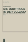 Image for Die Juditfigur in der Vulgata: Eine theologische Studie zur lateinischen Bibel