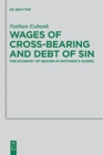 Image for Wages of cross-bearing and debt of sin  : the economy of heaven in Matthew&#39;s Gospel