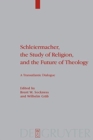 Image for Schleiermacher, the study of religion, and the future of theology  : a transatlantic dialogue