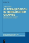Image for Altfranzosisch in hebraischer Graphie: Teiledition und Analyse des Medizintraktats Fevres