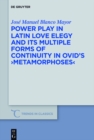 Image for Power Play in Latin Love Elegy and Its Multiple Forms of Continuity in Ovid&#39;s >metamorphoses